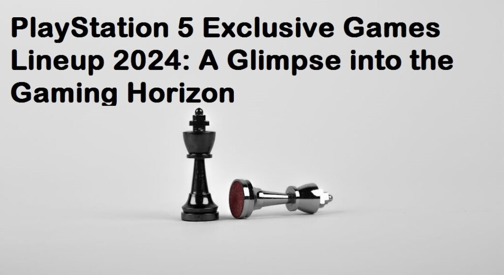 PlayStation 5 Exclusive Games Lineup 2024 A Glimpse into the Gaming Horizon