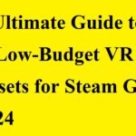 The Ultimate Guide to the Best Low-Budget VR Headsets for Steam Games in 2024