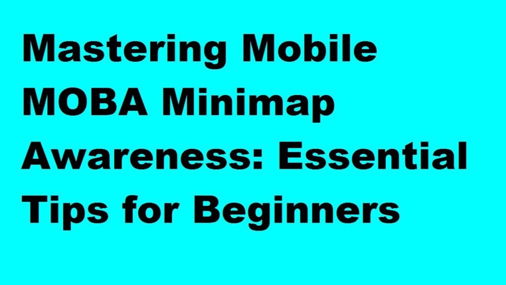 Mastering Mobile MOBA Minimap Awareness: Essential Tips for Beginners