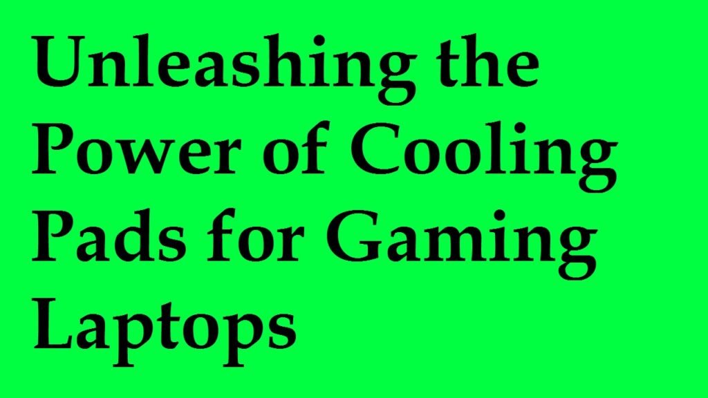 Unleashing the Power of Cooling Pads for Gaming Laptops